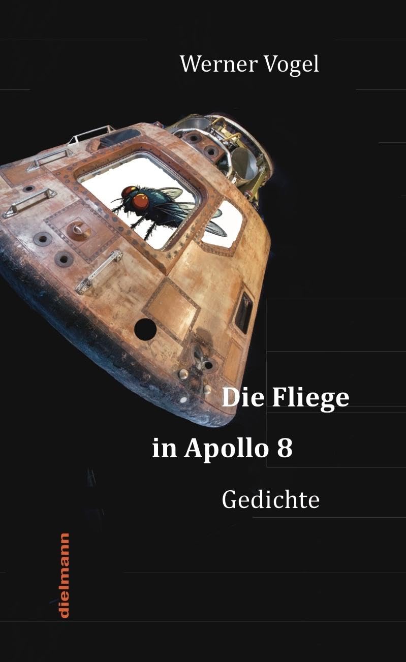 Die Fliege in Apollo 8: Gedichte von ganz weit oben