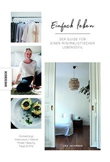 Einfach Leben: Der Guide für einen minimalistischen Lebensstil