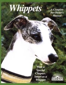 Whippets - A Complete Pet Owner's Manual - Everything About Purchase, Care, Nutrition, Behavior, Training, and Exercising