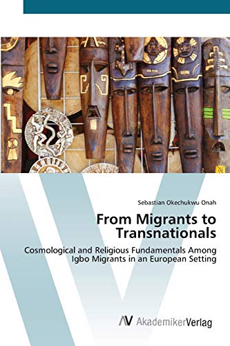 From Migrants to Transnationals: Cosmological and Religious Fundamentals Among Igbo Migrants in an European Setting