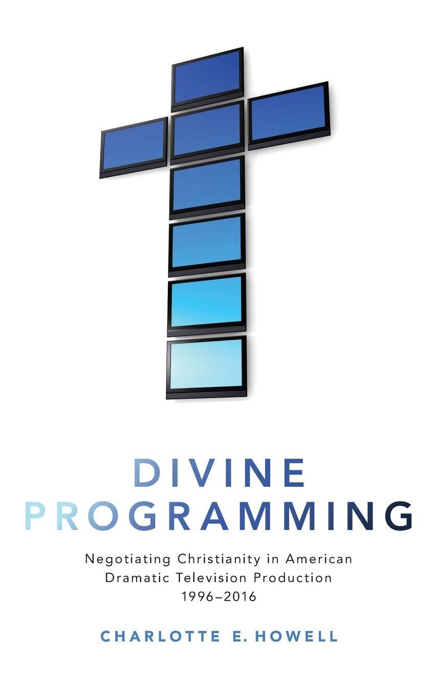 Divine Programming: Negotiating Christianity in American Dramatic Television Production 1996-2016