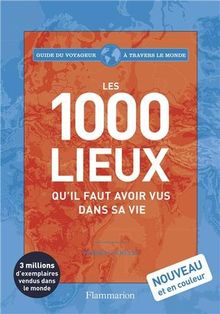 Les 1.000 lieux qu'il faut avoir vus dans sa vie : guide du voyageur à travers le monde