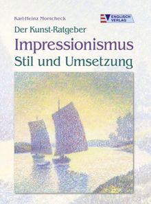 Der Kunst-Ratgeber Impressionismus - Stil und Umsetzung. Stil und Umsetzung