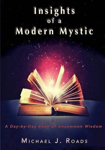 Roads, Michael J. Insights Of A Modern Mystic, A Day-by-day Book Of Uncommon Wisdom