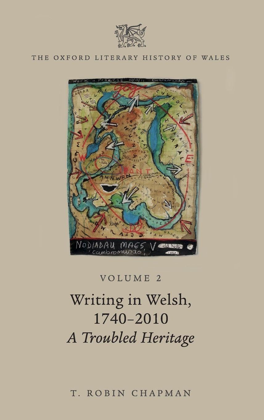 Oxford Literary History of Wales: Volume 2. Writing in Welsh, C. 1740-2010: A Troubled Heritage (The Oxford Literary History of Wales, Band 2)