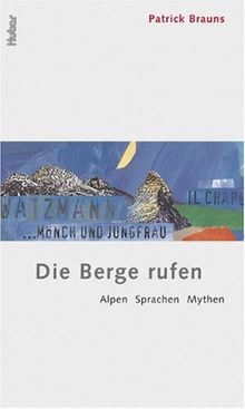 Die Berge rufen. Alpen, Sprachen, Mythen