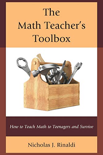 The Math Teacher's Toolbox: How to Teach Math to Teenagers and Survive