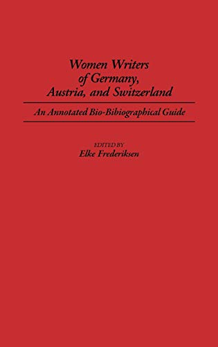 Women Writers of Germany, Austria, and Switzerland: An Annotated Bio-Bibliographical Guide (Bibliographies & Indexes in Women's Studies)