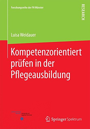 Kompetenzorientiert prüfen in der Pflegeausbildung (Forschungsreihe der FH Münster)