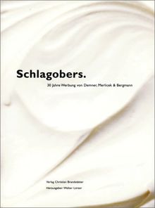 Schlagobers: 30 Jahre Werbung von Demner, Merlicek & Bergmann