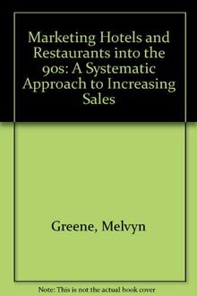 Marketing Hotels and Restaurants into the 90s: A Systematic Approach to Increasing Sales