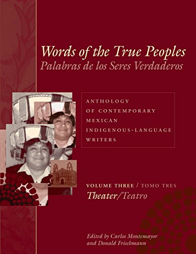 Words of the True Peoples/Palabras de los Seres Verdaderos: Anthology of Contemporary Mexican Indigenous-Language Writers/Antologia de Escritores ... American and Latino Art and Culture, Band 3)