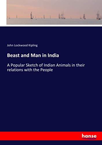 Beast and Man in India: A Popular Sketch of Indian Animals in their relations with the People
