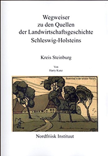 Wegweiser zu den Quellen der Landwirtschaftsgeschichte Schleswig-Holsteins / Wegweiser zu den Quellen der Landwirtschaftsgeschichte ... Kreis Steinburg (Nordfriisk Instituut RC 482)