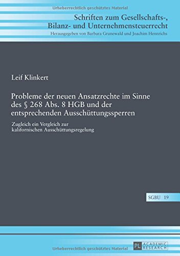 Probleme der neuen Ansatzrechte im Sinne des § 268 Abs. 8 HGB und der entsprechenden Ausschüttungssperren: Zugleich ein Vergleich zur Kalifornischen ... Bilanz- und Unternehmensteuerrecht)