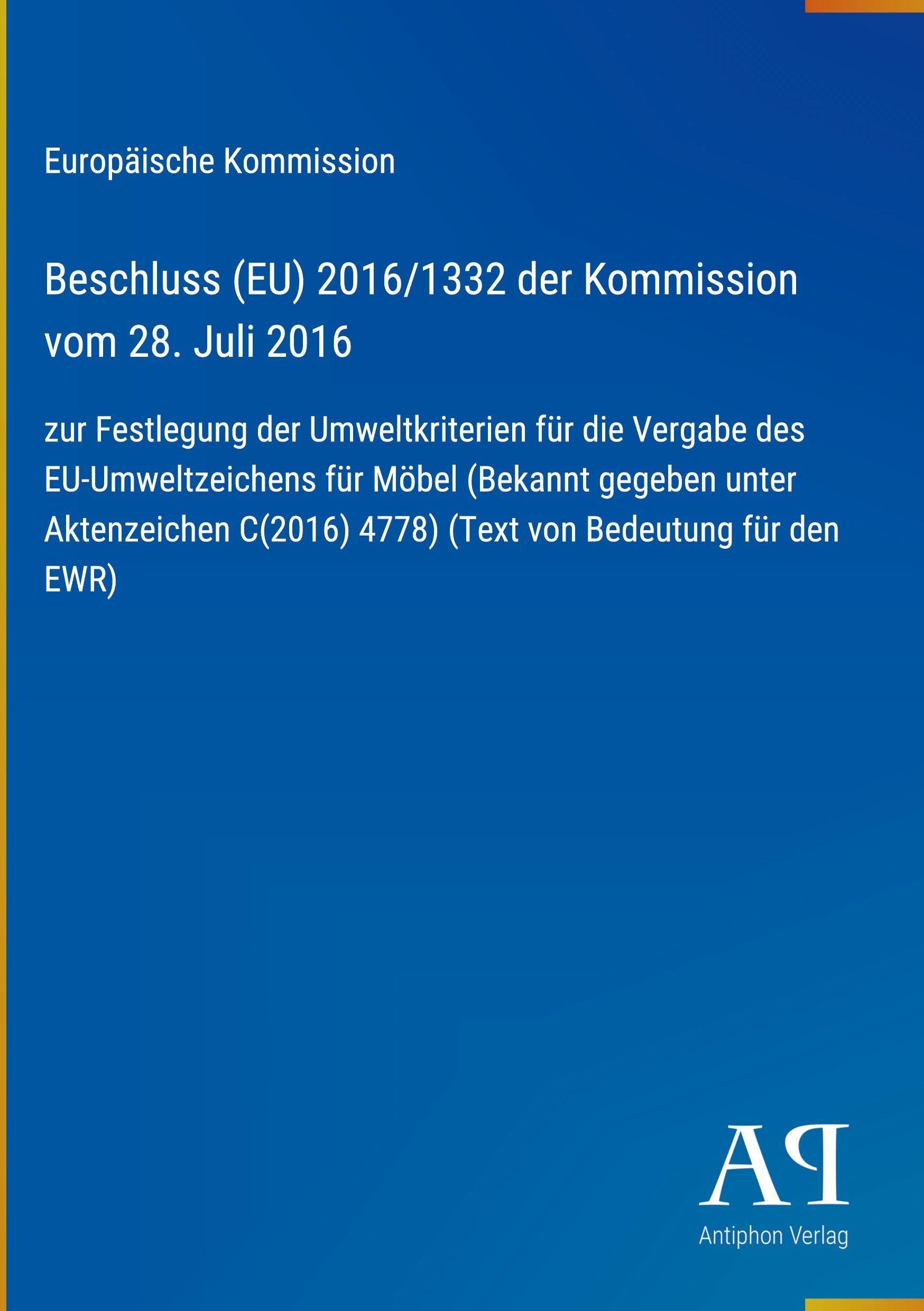 Beschluss (EU) 2016/1332 der Kommission vom 28. Juli 2016: zur Festlegung der Umweltkriterien für die Vergabe des EU-Umweltzeichens für Möbel (Bekannt ... 4778) (Text von Bedeutung für den EWR)