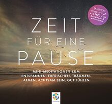 ZEIT FÜR EINE PAUSE * Mini-Meditationen zum Entspannen, Erfrischen, Träumen, Atmen, Achtsam sein, gut Fühlen * Inklusive CD als MP3-Download