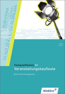 Fachqualifikation für Veranstaltungskaufleute: Basics Eventmanagement: Schülerbuch, 3., überarbeitete Auflage, 2013