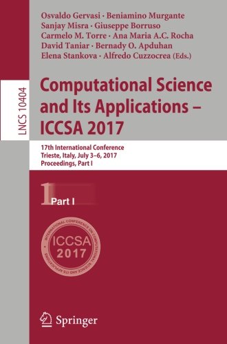 Computational Science and Its Applications - ICCSA 2017: 17th International Conference, Trieste, Italy, July 3-6, 2017, Proceedings, Part I (Lecture Notes in Computer Science)