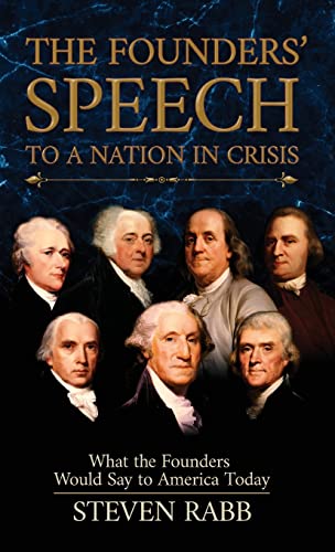 The Founders' Speech To A Nation In Crisis: What the Founders Would Say to America Today