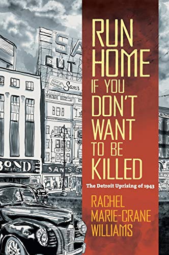 Williams, Rachel Marie-Crane Run Home If You Don't Want To Be Killed, The Detroit Uprising Of 1943 (Documentary Arts And Culture)