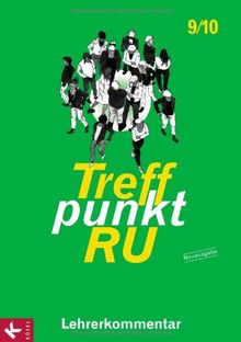 Treffpunkt RU 9/10 - Neuausgabe / Lehrerkommentar: zum Unterrichtswerk für die Sekundarstufe I