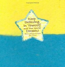 Keep Believing in Yourself and Your Special Dreams: Words to Motivate and Inspire Your Dreams