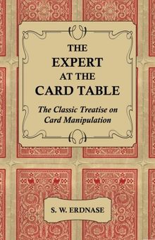 The Expert at the Card Table - The Classic Treatise on Card Manipulation