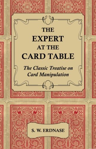 Erdnase, S. W. The Expert At The Card Table - The Classic Treatise On Card Manipulation