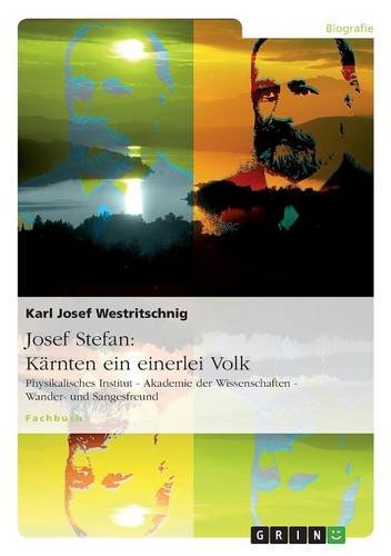 Josef Stefan: Kärnten ein einerlei Volk: Physikalisches Institut - Akademie der Wissenschaften - Wander- und Sangesfreund