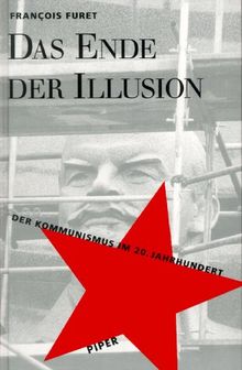 Das Ende der Illusion: Der Kommunismus im 20. Jahrhundert