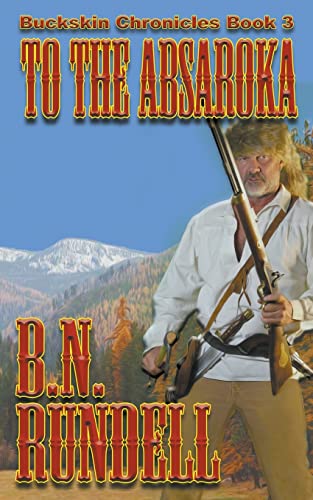 To The Absaroka (Buckskin Chronicles, Band 3)