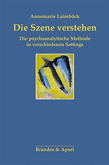 Die Szene verstehen: Die psychoanalytische Methode in verschiedenen Settings