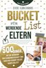 Die große Bucket List für werdende Eltern 500 Dinge, die ihr während der Schwangerschaft und nach der Geburt erlebt haben solltet