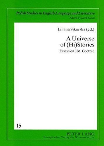 A Universe of (Hi)Stories: Essays on J.M. Coetzee (Polish Studies in English Language and Literature)