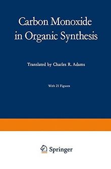 Carbon Monoxide in Organic Synthesis (Organische Chemie in Einzeldarstellungen)