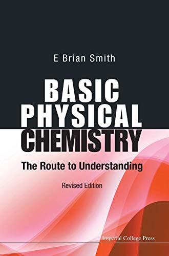 BASIC PHYSICAL CHEMISTRY: THE ROUTE TO UNDERSTANDING (REVISED EDITION)