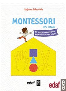 Montesssori En Casa: 80 juegos pedagógicos para fabricar uno mismo (Tu hijo y tú)