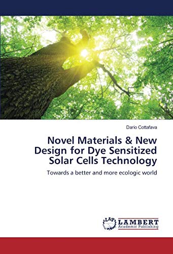 Novel Materials & New Design for Dye Sensitized Solar Cells Technology: Towards a better and more ecologic world