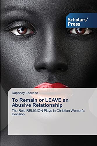 To Remain or LEAVE an Abusive Relationship: The Role RELIGION Plays in Christian Women's Decision