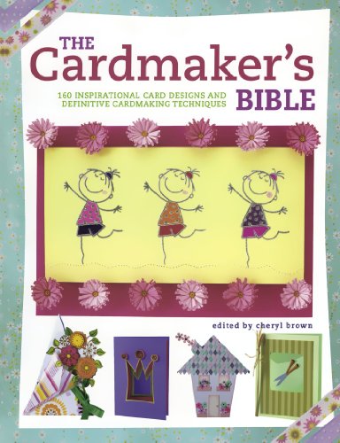 The Cardmaker's Bible: 160 Inspirational Card Designs and Definitive Cardmaking Techniques