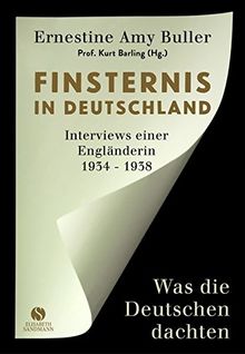 Finsternis in Deutschland: Was die Deutschen dachten. Interviews einer Engländerin 1934 - 1938