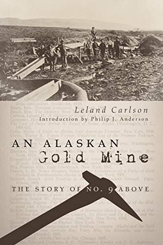 An Alaskan Gold Mine: The Story of No. 9 Above