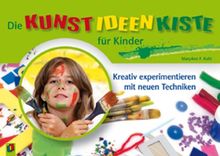Die Kunst-Ideen-Kiste für Kinder: Kreativ experimentieren mit neuen Techniken von Kohl, Mary Ann F. | Buch | Zustand gut