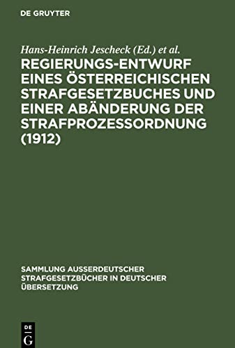 Regierungs-Entwurf eines österreichischen Strafgesetzbuches und einer Abänderung der Strafprozeßordnung (1912) (Sammlung außerdeutscher Strafgesetzbücher in deutscher Übersetzung, 39)