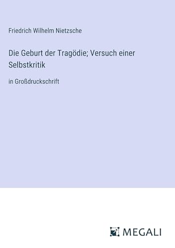 Die Geburt der Tragödie; Versuch einer Selbstkritik: in Großdruckschrift