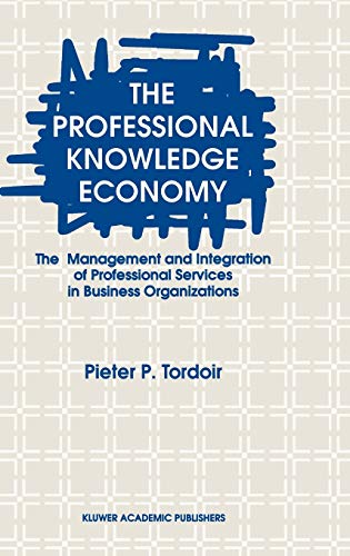 The Professional Knowledge Economy: The Management and Integration of Professional Services in Business Organizations