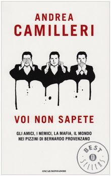 Voi non sapete: Gli amici, i nemici, la mafia, il mondo nei pizzini di Bernardo Provenzano