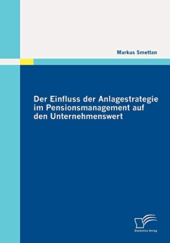 Der Einfluss der Anlagestrategie im Pensionsmanagement auf den Unternehmenswert