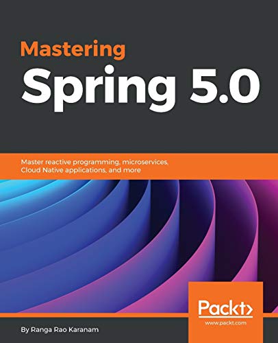 Mastering Spring 5.0: Master reactive programming, microservices, Cloud Native applications, and more (English Edition)
